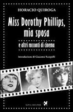 Miss Dorothy Phillips, mia sposa e altri racconti di cinema