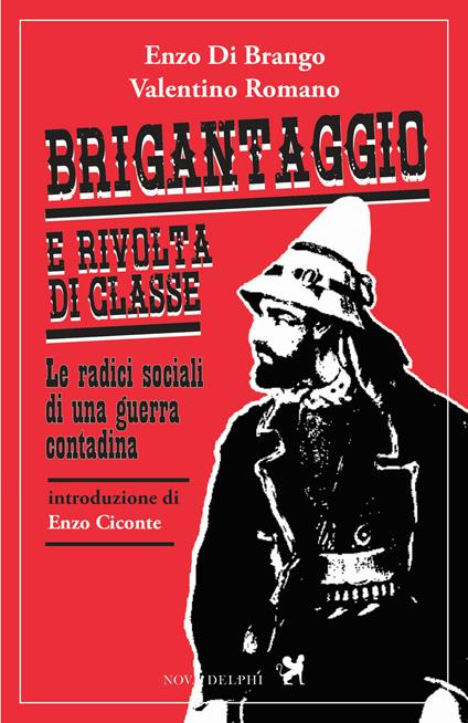 Brigantaggio e rivolta di classe. Le radici sociali di una guerra contadina - Enzo Di Brango,Valentino Romano - copertina