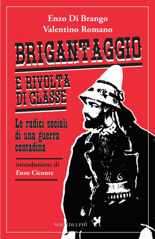 Brigantaggio e rivolta di classe. Le radici sociali di una guerra contadina - Enzo Di Brango,Valentino Romano - copertina