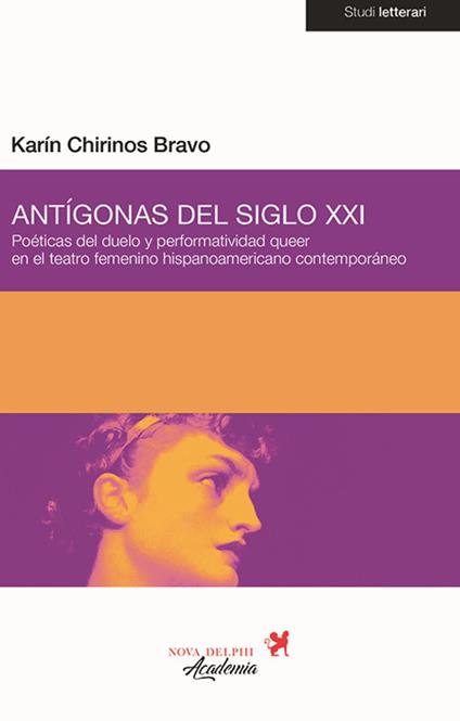 Antígonas del siglo XXI. Poéticas del duelo y performatividad queer en el teatro femenino hispanoamericano contemporáneo - Karín Chirinos Bravo - copertina