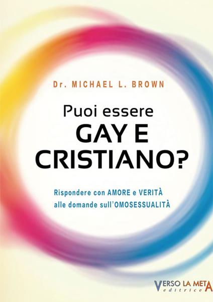 Puoi essere gay e cristiano. Rispondere con amore e verità alle domande sull'omosessualità - Michael L. Brown - copertina