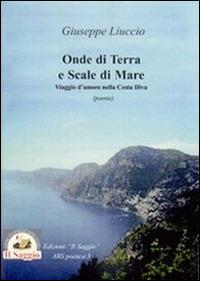 Onde di terra e scale di Mare. Viaggio d'amore nella Costa Divina - Giuseppe Liuccio - copertina