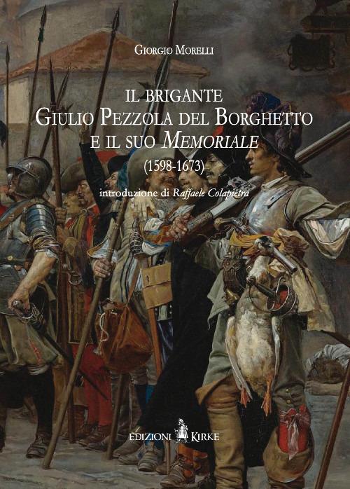 Il brigante Giulio Pezzola del Borghetto e il suo memoriale (1598-1673) - Giorgio Morelli - copertina