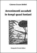 Avvenimenti accaduti in tempi quasi lontani