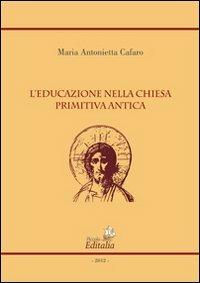 L' educazione nella chiesa primitiva antica - M. Antonietta Cafaro - copertina