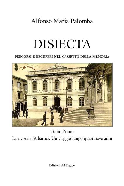 Disiecta. Percorsi e recuperi nel cassetto della memoria. Vol. 1: rivista «L'Albatro» un viaggio lungo quasi nove anni, La. - Alfonso Maria Palomba - copertina