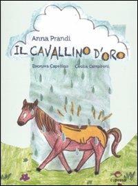 Il cavallino d'oro - Anna Prandi,Eleonora Cappello - copertina