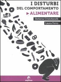 I disturbi del comportamento alimentare - Laura Ferro,Stefania Cristofanelli - copertina