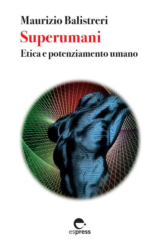 Superumani. Etica e potenziamento umano. Nuova ediz. - Maurizio Balistreri - copertina