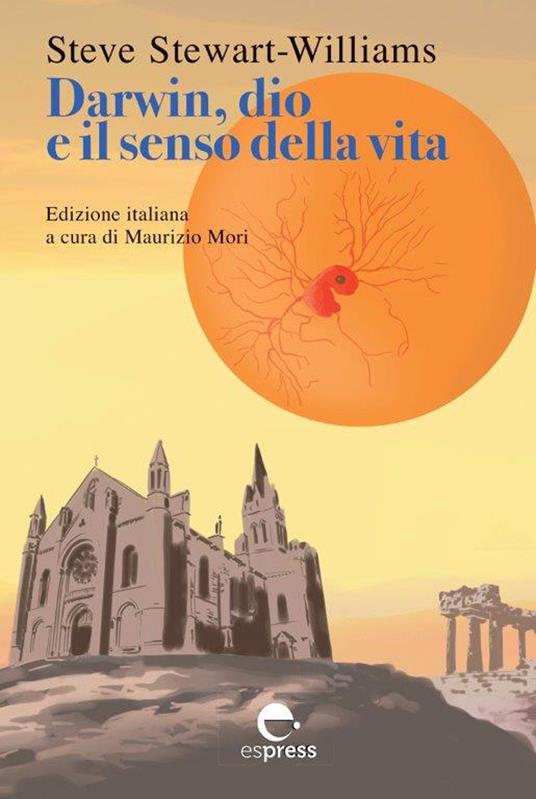 Darwin, dio e il senso della vita. Nuova ediz. - Steve Stewart-Williams - copertina