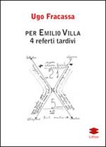 Per Emilio Villa. 4 referti tardivi