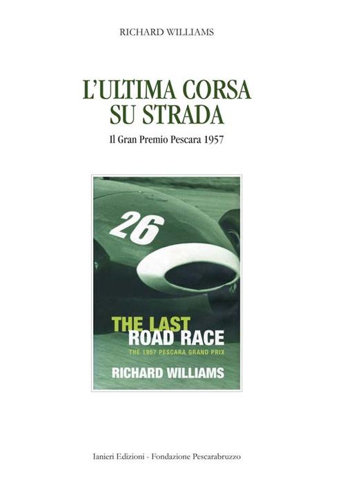 L' ultima corsa su strada. Il Gran Premio Pescara 1957 - Richard Williams - copertina