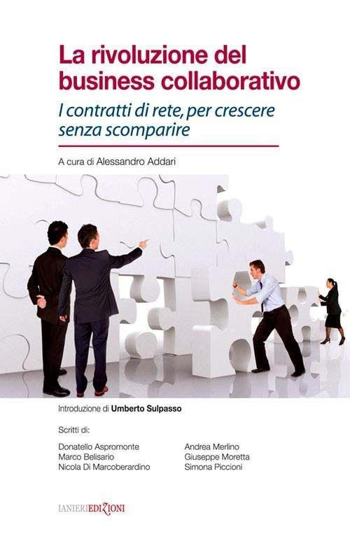 La rivoluzione del business collaborativo. I contratti di rete, per crescere senza scomparire - copertina