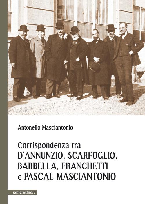 Corrispondenza tra D'Annunzio, Scarfoglio, Barbella, Franchetti e Pascal Masciantonio - Antonello Masciantonio - copertina