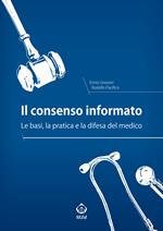 Il consenso informato. Le basi, la pratica e la difesa del medico