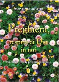 Preghiera, respiro di Dio in noi. Itinerario verso la preghiera continua - Maria Teresa Crovetto - copertina