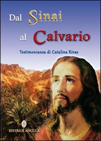 Dal Sinai al Calvario. Testimonianza di Catalina Rivas - Catalina Rivas - copertina