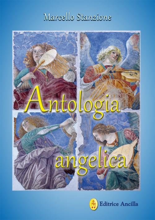 Antologia angelica. Le più belle pagine sui santi angeli di Dio - Marcello Stanzione - copertina