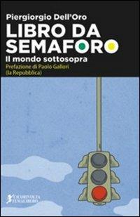 Libro da semaforo (il mondo sottosopra) - Piergiorgio Dell'Oro - copertina