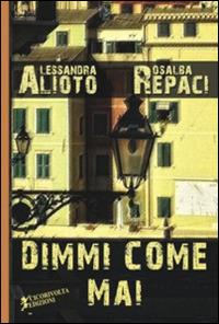 Dimmi come mai - Alessandra Alioto,Rosalba Repaci - copertina