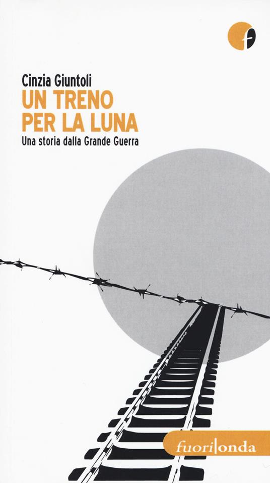 Un treno per la luna. Una storia dalla Grande Guerra - Cinzia Giuntoli - copertina