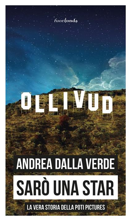 Sarò una star. La vera storia della Poti Pictures - Andrea Dalla Verde - copertina