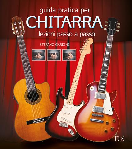 Guida pratica per chitarra. Lezioni passo a passo - Stefano Giardini - copertina