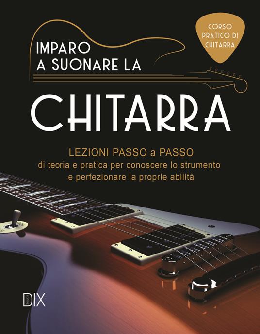 Imparo a suonare la chitarra - Libro - Dix - Varia illustrata |  laFeltrinelli