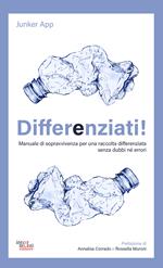 Differenziati! Manuale di sopravvivenza per una raccolta differenziata senza dubbi né errori