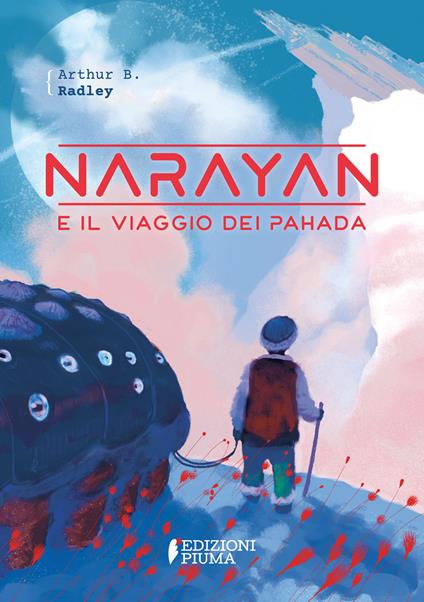 Narayan e il viaggio dei Pahada. Ediz. illustrata - A. B. Radley - copertina