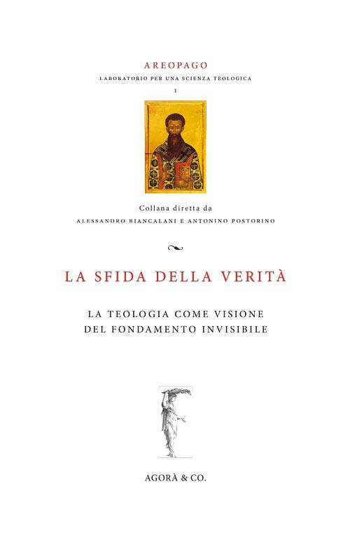 La sfida della verità. La teologia come visione del fondamento invisibile - copertina