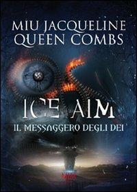 Ice Aim. Il messaggero degli dei - Jacqueline Miu,Queen Combs - copertina