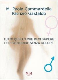 Tutto quello che devi sapere per partorire senza dolore - M. Paola Cammardella,Patrizio Gastaldo - copertina