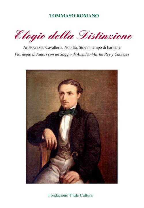 Elogio della distinzione. Aristocrazia, cavalleria, nobiltà, stile in tempo di barbarie - Tommaso Romano - copertina