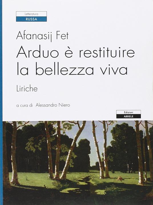 Arduo è restituire la bellezza viva. Liriche - Afanasij A. Fet - copertina