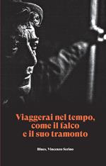 Viaggerai nel tempo, come il falco e il suo tramonto. Blues, Vincenzo Serino