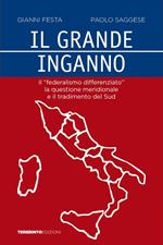 Il grande inganno. Il «federalismo differenziato», la questione meridionale e il tradimento del Sud