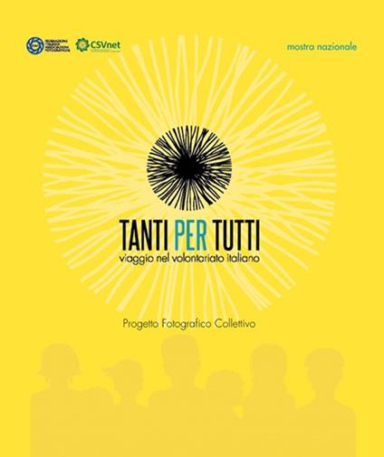 Tanti per tutti. Viaggio nel volontariato italiano. Progetto fotografico collettivo - copertina