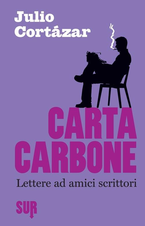 Carta carbone. Lettere ad amici scrittori. Vol. 1 - Julio Cortázar - copertina