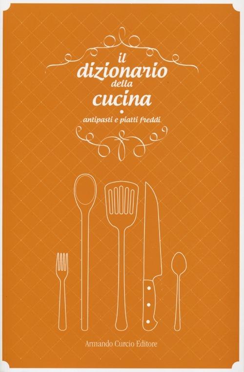 Il dizionario della cucina. Antipasti e piatti freddi - copertina