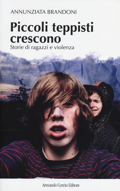 Piccoli teppisti crescono. Storie di ragazzi e violenza - Annunziata Brandoni - copertina