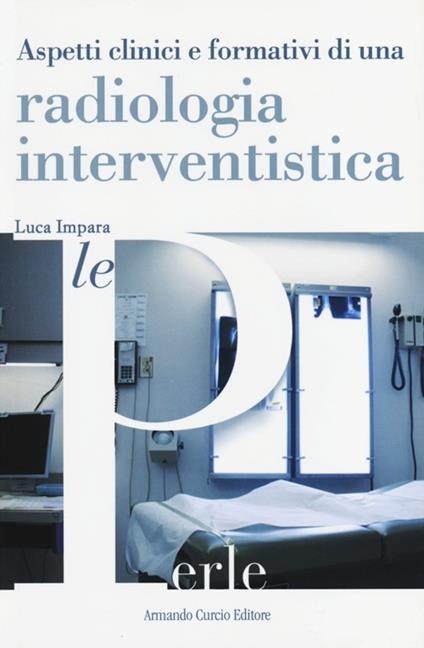 Aspetti clinici e formativi di una radiologia interventistica - Luca Impara - copertina