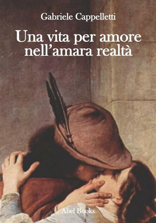 Una vita per amore nell'amara realtà - Gabriele Cappelletti - ebook