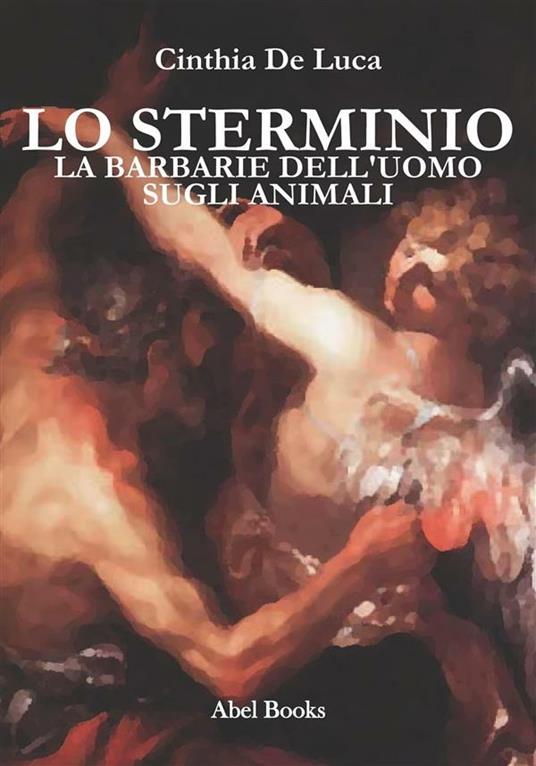 La barbarie dell'uomo sugli animali - Cinthia De Luca - ebook