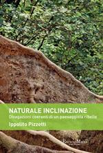 Naturale inclinazione. Divagazioni coerenti di un paesaggista ribelle