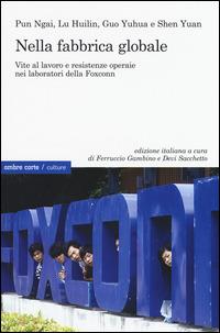 Nella fabbrica globale. Vite al lavoro e resistenze operaie nei laboratori della Foxconn - copertina