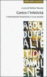 Contro l'infelicità. L'internazionale situazionista e la sua attualità - copertina