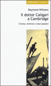 Il dottor Caligari a Cambridge. Cinema, dramma e classi popolari - Raymond Williams - copertina