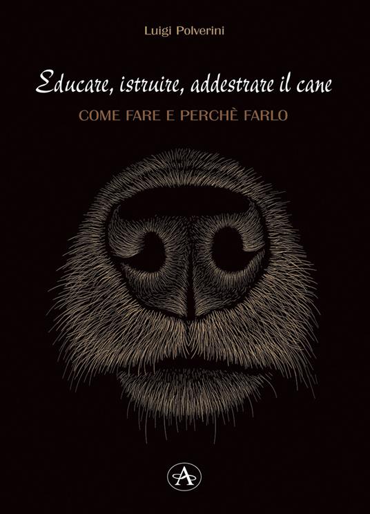 Educare, istruire, addestrare il cane. Come farlo e perché farlo - Luigi Polverini - copertina