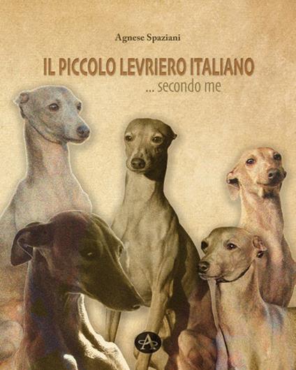 Il piccolo levriero italiano... secondo me - Agnese Spaziani - copertina